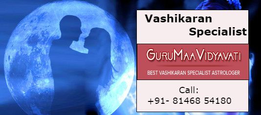 Choose Vasikaran Specialist and Get a Solution For Your Issues