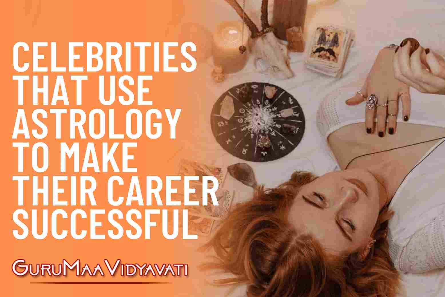 7 Celebrities That Use Astrology to Make Their Career Successful
