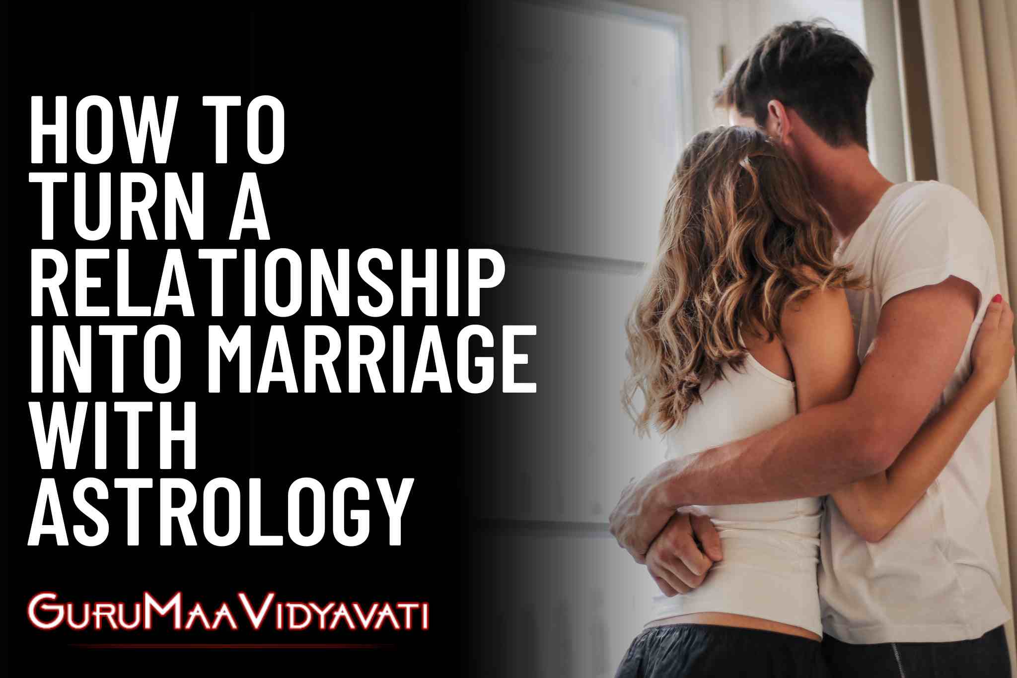 How to Turn a Relationship into Marriage with Astrology