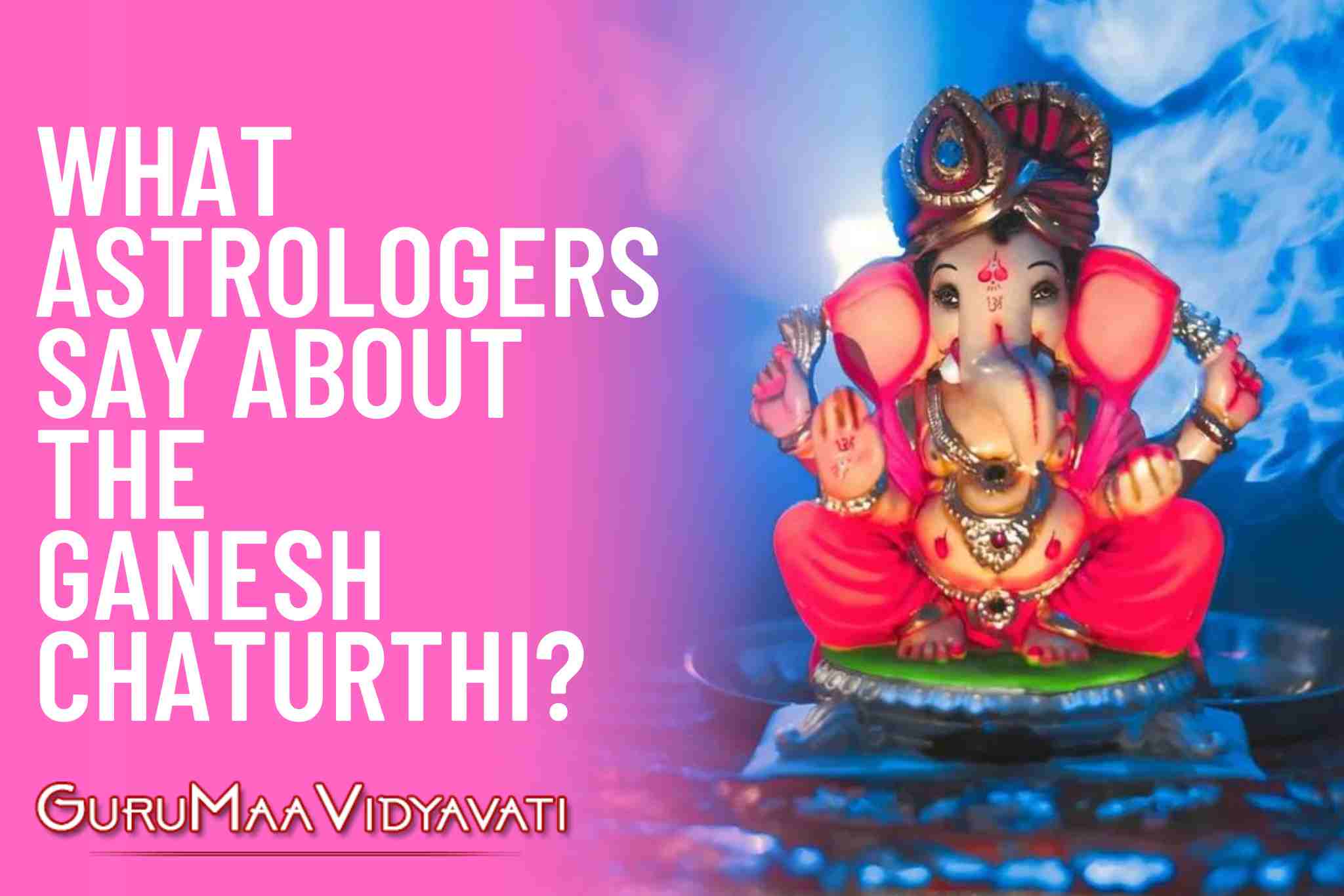 What Astrologers Say About the Ganesh Chaturthi?
