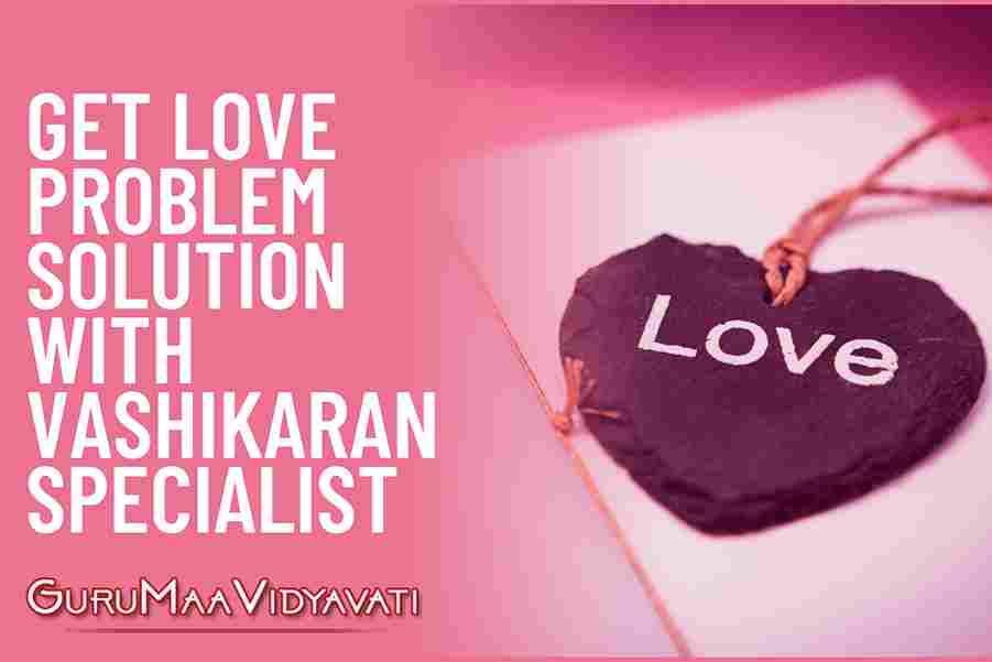 Get Love Problem Solution with Vashikaran Specialist in Bangalore