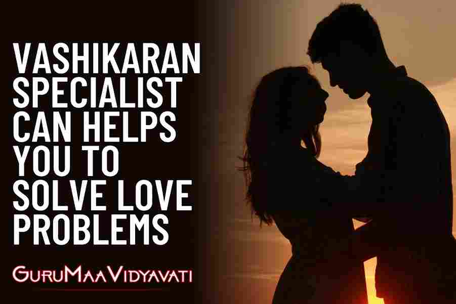 Vashikaran Specialist in Karnataka Can Helps You to Solve Love Problems