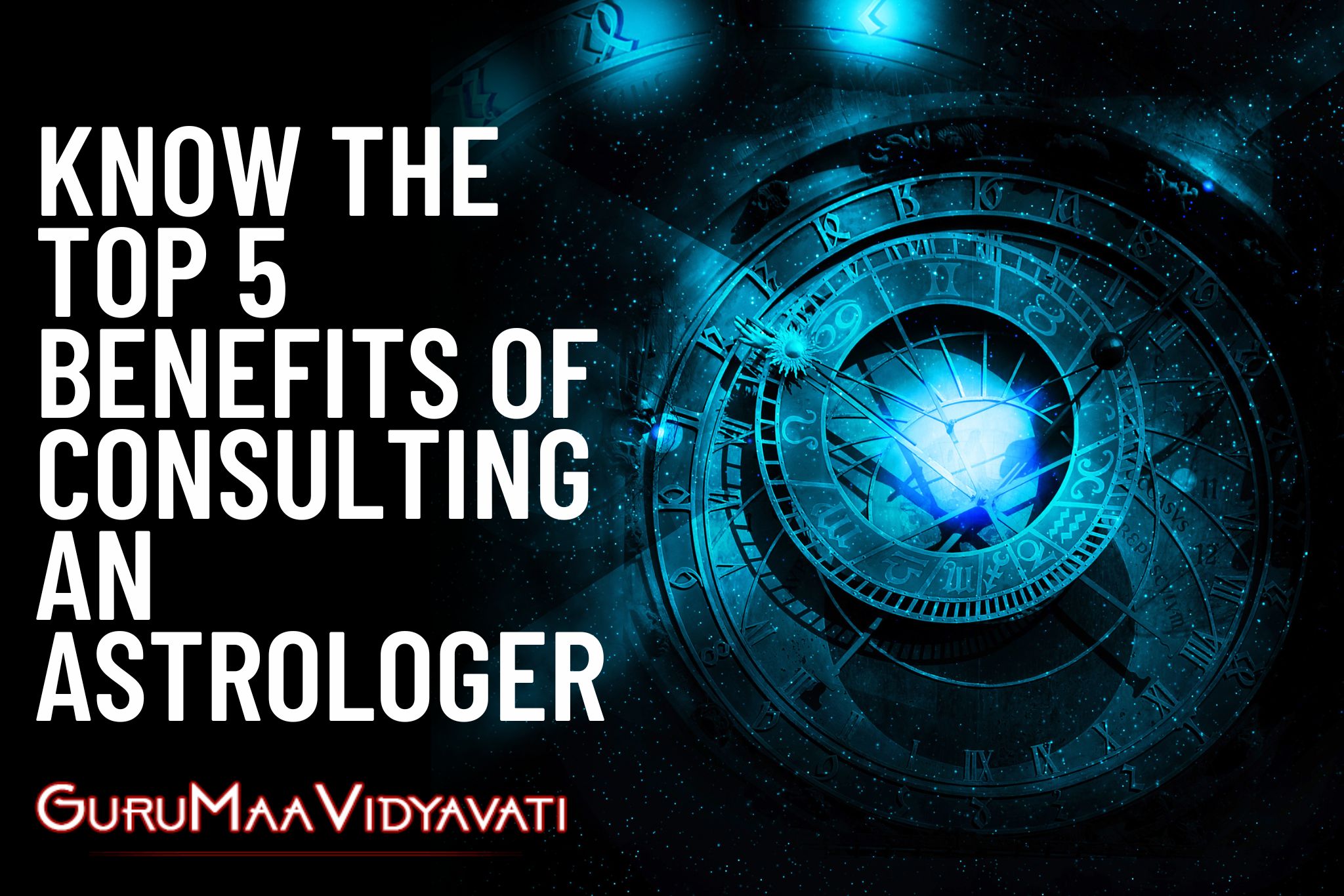 Know the Top 5 Benefits of Consulting an Astrologer