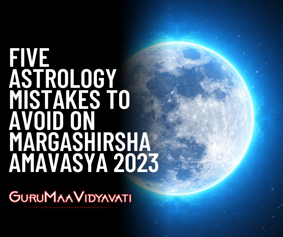 5 Astrology Mistakes to Avoid on Margashirsha Amavasya 2023