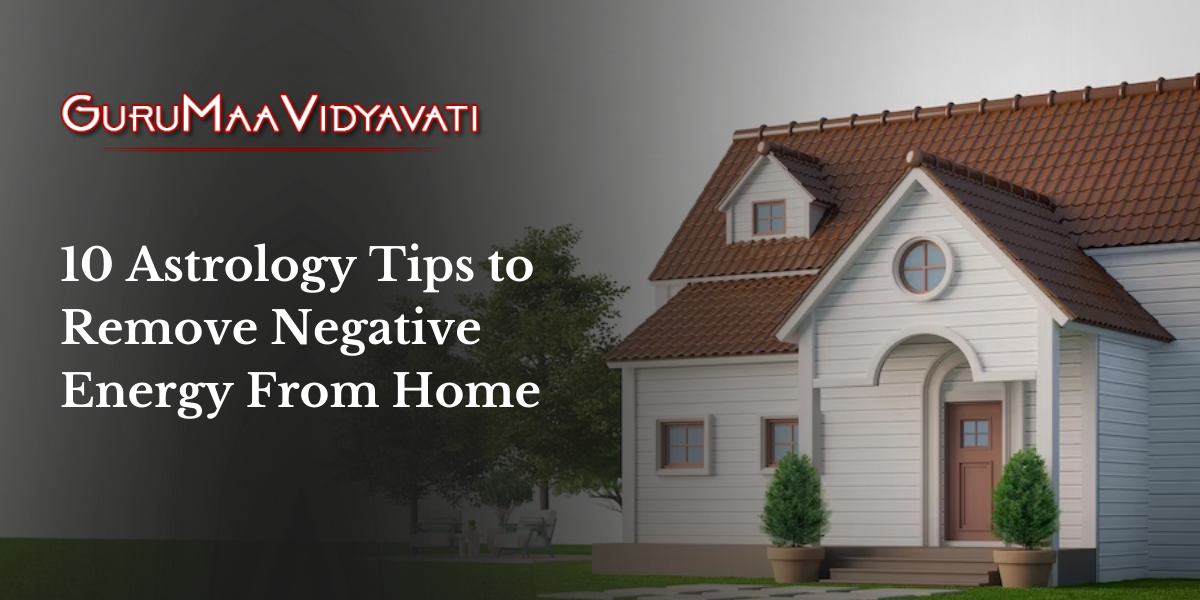 10 Astrology Tips to Remove Negative Energy From Home