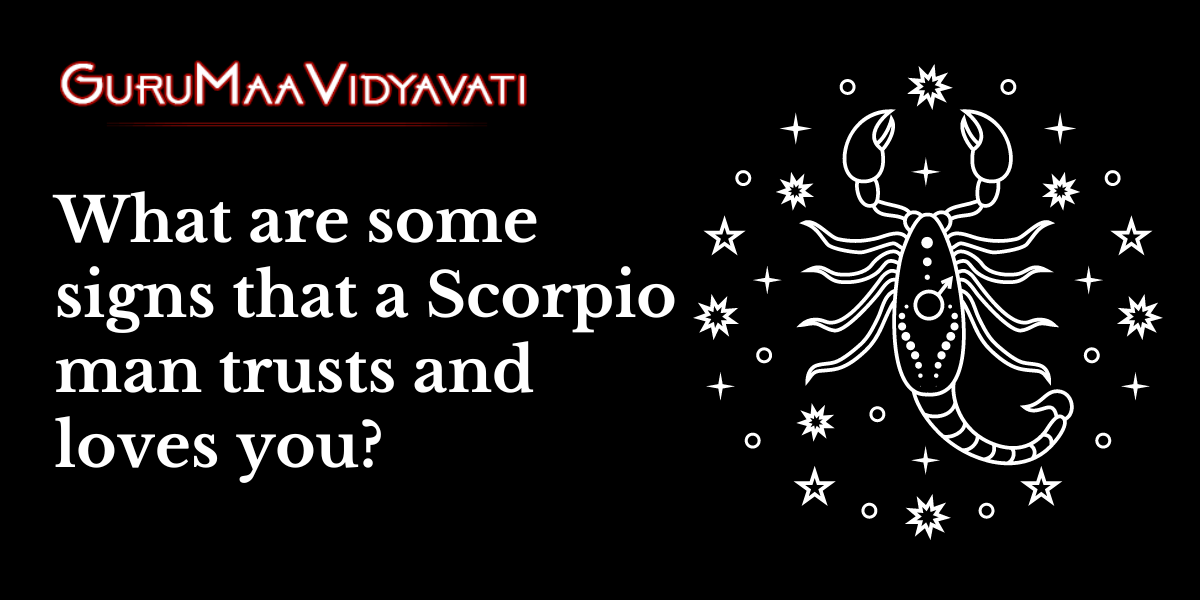 What Are Some Signs That a Scorpio Man Trusts and Loves You?