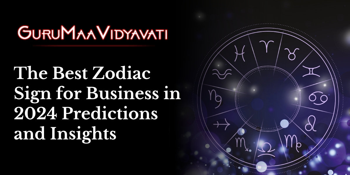 The Best Zodiac Sign for Business in 2024 Predictions  and Insights