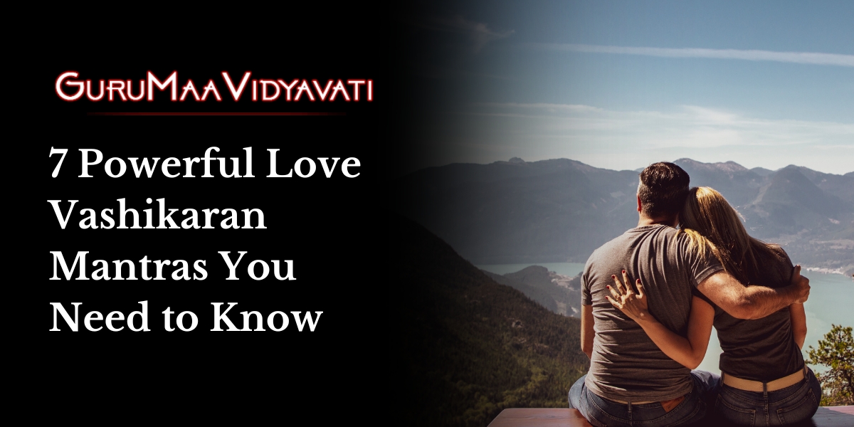 7 Powerful Love Vashikaran Mantras You Need to Know