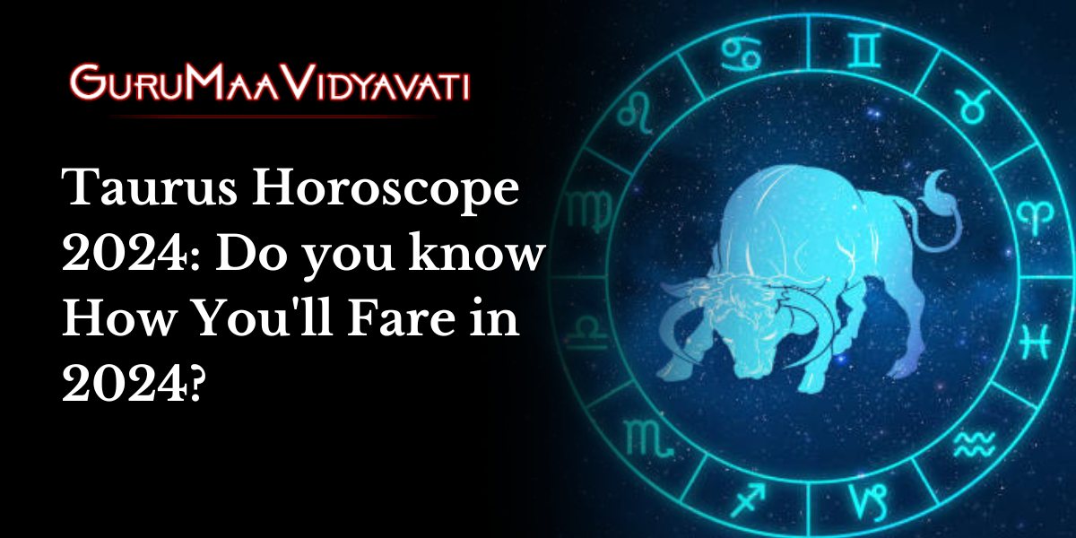Taurus Horoscope 2024: Do you know how you'll fare in 2024?