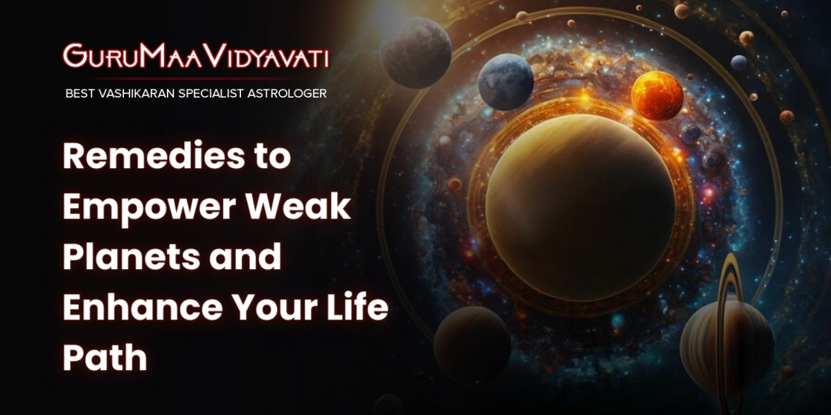Remedies to Empower Weak Planets and Enhance Your Life Path
