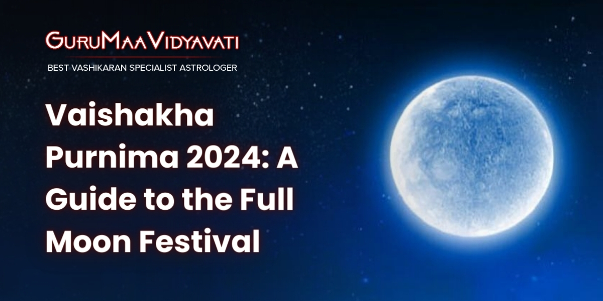 Vaishakha Purnima 2024: A Guide to the Full Moon Festival